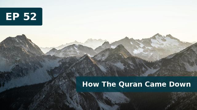Thumbnail for EP 52 - How The Quran Came Down (July 31, 2019)